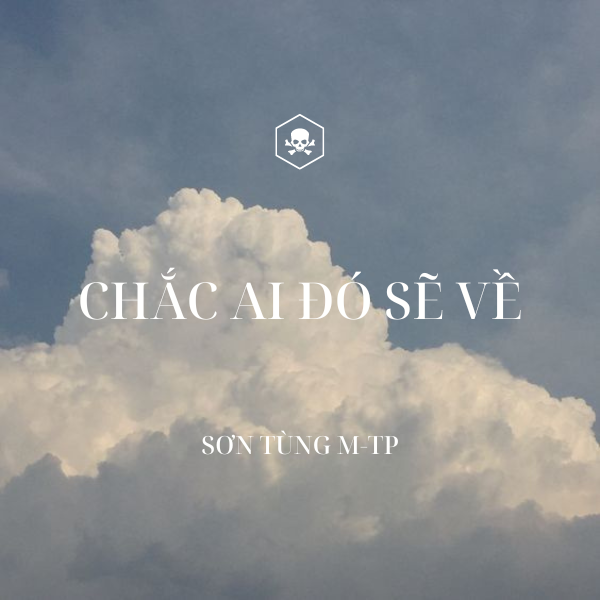 Chắc Ai Đó Sẽ Về – Sơn Tùng M-TP