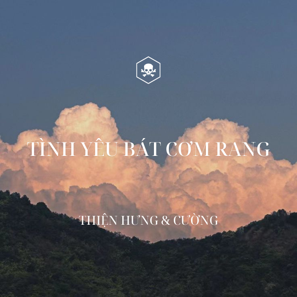 Tình Yêu Bát Cơm Rang – Thiện Hưng ft. Cường