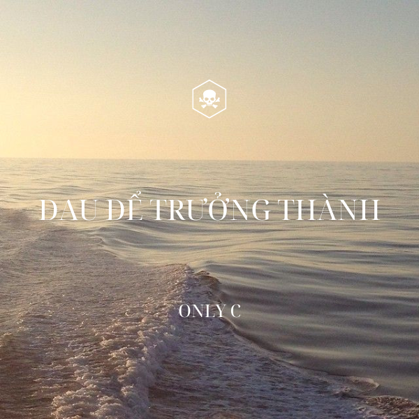 Đau Để Trưởng Thành – Only C