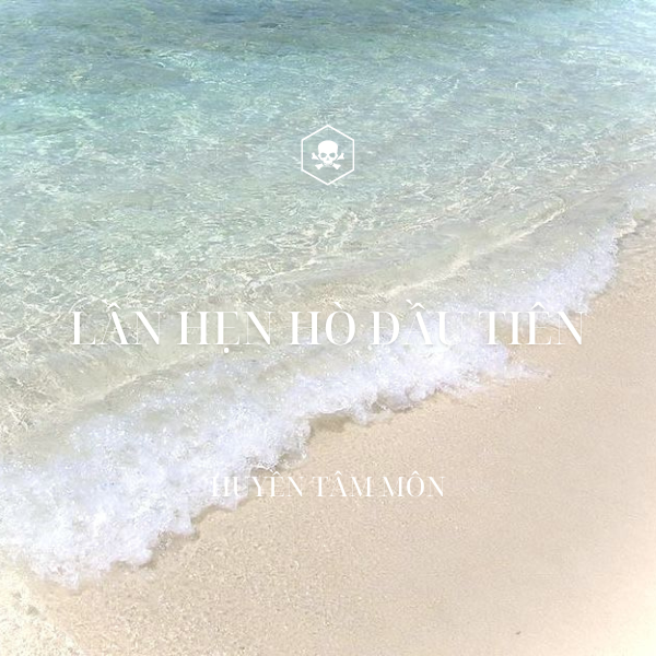 Lần Hẹn Hò Đầu Tiên – Huyền Tâm Môn