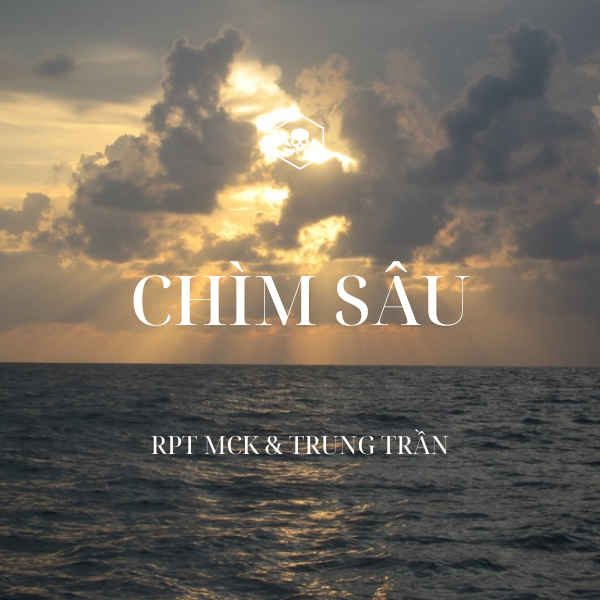 Chìm Sâu – RPT MCK ft. Trung Trần