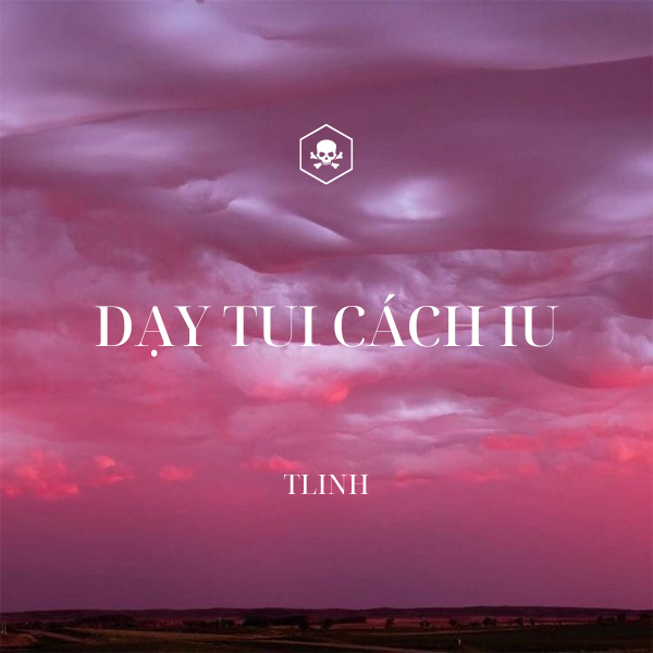 Dạy Tui Cách Iu – Tlinh