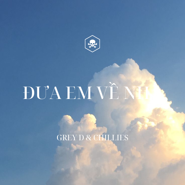 Đưa Em Về Nhà – GREY D x CHILLIES