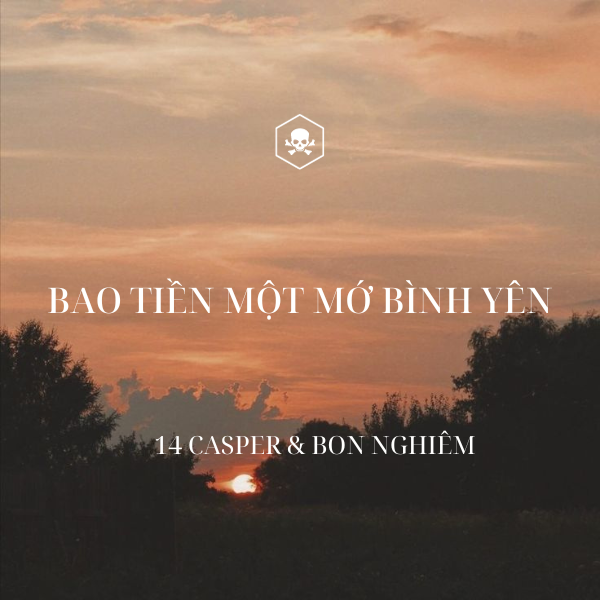 Bao Tiền Một Mớ Bình Yên? – 14 Casper & Bon Nghiêm